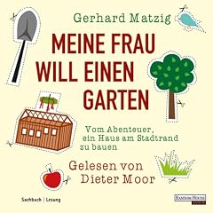 Meine Frau will einen Garten. Vom Abenteuer, ein Haus am Stadtrand zu bauen