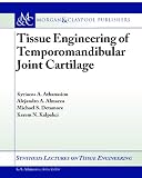 Tissue Engineering of Temporomandibular Joint Cartilage (Synthesis Lectures on Tissue Engineering)