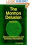 The Mormon Delusion. Volume 3. Discarded Doctrines And Nonsense Revelations.