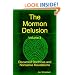 The Mormon Delusion. Volume 3. Discarded Doctrines And Nonsense Revelations.