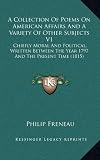 A Collection Of Poems On American Affairs And A Variety Of Other Subjects V1: Chiefly Moral And Political, Written Between The Year 1797 And The Present Time (1815)