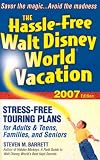 The Hassle-Free Walt Disney World Vacation, 2007 Edition (Hassle Free Walt Disney World Vacation)