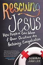 Rescuing Jesus: How People of Color, Women, and Queer Christians are Reclaiming Evangelicalism