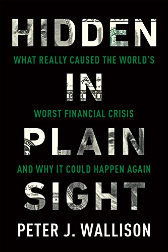 Hidden in Plain Sight: What Really Caused the World's Worst Financial Crisis—and Why It Could Happen Again
