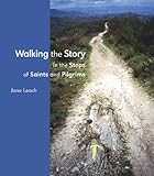 Walking the story : in the steps of saints and pilgrims