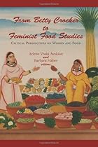 From Betty Crocker to Feminist Food Studies: Critical Perspectives on Women and Food