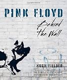Pink Floyd : behind the wall : the complete psychedelic history from 1965 to today