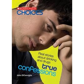 True Confessions: Real Stories About Drinking and Drugs (Scholastic Choices)