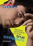 True Confessions: Real Stories About Drinking and Drugs (Scholastic Choices)