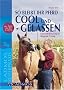 So bleibt Ihr Pferd cool und gelassen: Gelassenheitstraining f�r Alltag und Pr�fung
