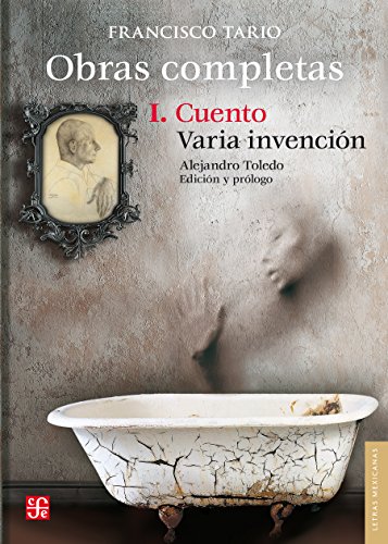 Obras completas, I. Cuento / Varia invención: 1 (Letras Mexicanas) (Spanish Edition)