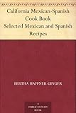 California Mexican-Spanish Cook Book Selected Mexican and Spanish Recipes