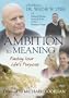 Ambition to Meaning: Finding Your Life's Purposes