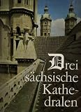 Produkt-Bild: Drei s&auml;chsische Kathedralen. Merseburg - Naumburg - Mei&szlig;en. Bilder von Klaus G. Beyer