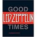 Led Zeppelin: Good Times, Bad Times: A Visual Biography of the Ultimate Band