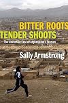 Bitter Roots, Tender Shoots: The Uncertain Fate of Afghanistan's Women