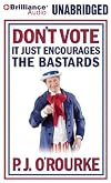 Don't Vote - It Just Encourages the Bastards
