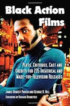 Black Action Films: Plots, Critiques, Cast and Credits for 235 Theatrical and Made-for-Television Releases
