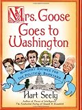 Mrs. Goose Goes to Washington: Nursery Rhymes for the Political Barnyard