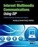 Internet Multimedia Communications Using Sip A Modern Approach Including JavaÂ® Practice A Modern Approach Including Java Practice the Morgan Kaufmann Series In Networking