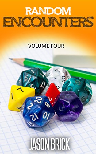 Random Encounters Volume 4: 20 ADDITIONAL epic ideas for your role-playing game, by Jason Brick