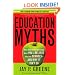 Education Myths: What Special Interest Groups Want You to Believe About Our Schools--And Why It Isn't So