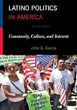 Latino Politics in America: Community, Culture, and Interests (The Spectrum Series: Race and Ethnicity in National and Global Politics)