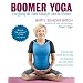 Boomer Yoga: Energizing the Years Ahead for Men & Women