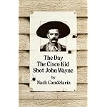 The Day the Cisco Kid Shot John Wayne book cover