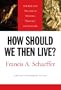 How Should We Then Live?: The Rise and Decline of Western Thought and Culture
