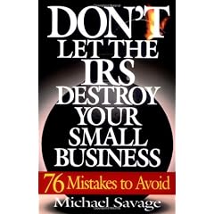 Don't Let the Irs Destroy Your Small Business: Seventy-Six Mistakes to Avoid