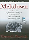 Meltdown: A Free-Market Look at Why the Stock Market Collapsed, the Economy Tanked, and Government Bailouts Will Make Things Worse-