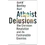 Atheist Delusions: The Christian Revolution and It&hellip by David Bentley Hart