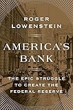 America's Bank: The Epic Struggle to Create the Federal Reserve