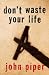 Don' t Waste Your Life