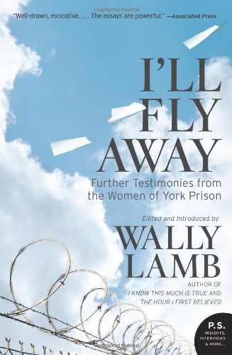 I'll Fly Away: Further Testimonies from the Women of York Prison (P.S.) By Wally Lamb, I'll Fly Away Contributors