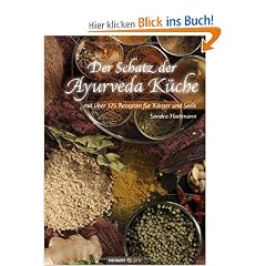 Der Schatz der Ayurveda K�che: mit �ber 125 Rezepten f�r K�rper und Seele