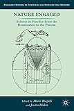 Nature engaged : science in practice from the Renaissance to the present