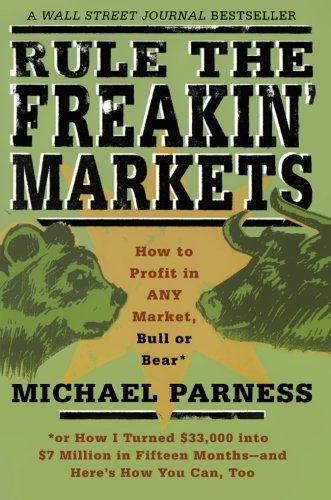 Rule the Freakin' Markets: How to Profit in Any Market, Bull or Bear
