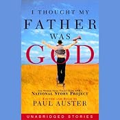 I Thought My Father Was God: And Other True Tales from NPR's National Story Project | [Edited by Paul Auster]