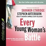 Every Young Woman's Battle: Guarding Your Mind, Heart, and Body in a Sex-Saturated World | Shannon Ethridge,Stephen Arterburn