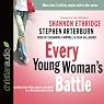 Every Young Woman's Battle: Guarding Your Mind, Heart, and Body in a Sex-Saturated World