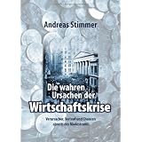Die wahren Ursachen der Wirtschaftskrise: Verursacher, Verlauf und Chancen abseits des Modestromsvon "Andreas Stimmer"