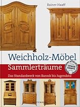 Weichholz-M&ouml;bel: Das Standardwerk von Barock bis Jugendstil