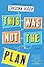 This Was Not the Plan: A Novel