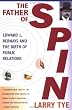 The Father of Spin: Edward L. Bernays & the Birth of Public Relations