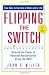 Flipping the Switch...: Unleash the Power of Personal Accountability Using the QBQ!