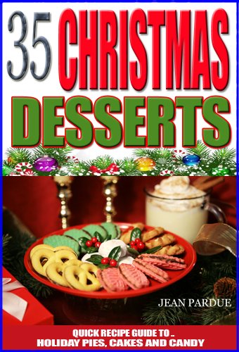 35 Christmas Dessert Recipes: Quick Recipe Guide to Holiday Pies, Cakes and Candy