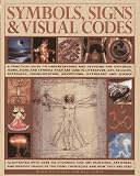Symbols, signs & visual codes : a practical guide to understanding and decoding the universal icons, signs and symbols that are used in literature, art, religion, astrology, communication, advertising