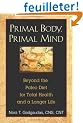 Primal Body, Primal Mind: Beyond the Paleo Diet for Total Health and a Longer Life